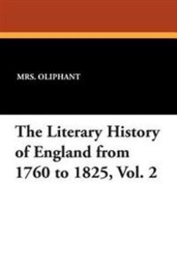 The Literary History of England from 1760 to 1825, Vol. 2