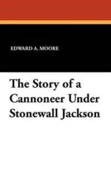 The Story of a Cannoneer Under Stonewall Jackson