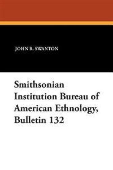 Smithsonian Institution Bureau of American Ethnology, Bulletin 132
