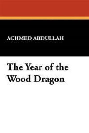 The Year of the Wood Dragon – Achmed Abdullah, kirjan kansikuva
