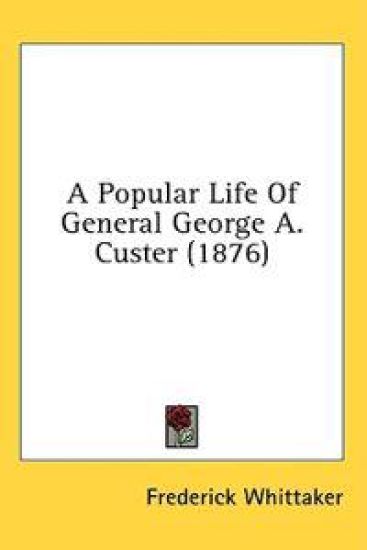 A Popular Life Of General George A. Custer (1876)