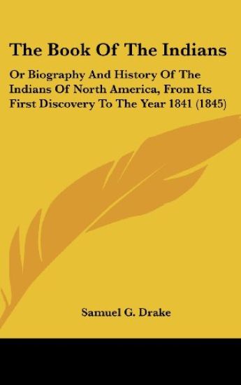The Book Of The Indians: Or Biography And History Of The Indians Of North America, From Its First Discovery To The Year 1841 (1845)