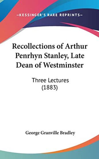 Recollections Of Arthur Penrhyn Stanley, Late Dean Of Westminster