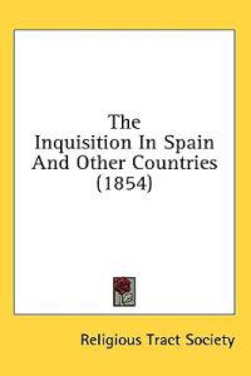 The Inquisition In Spain And Other Countries (1854)