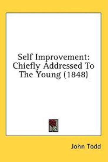 Self Improvement: Chiefly Addressed To The Young (1848)