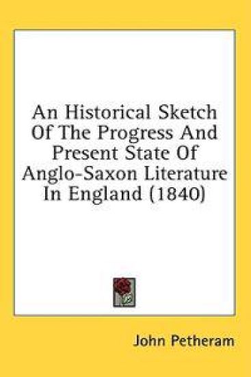 An Historical Sketch Of The Progress And Present State Of Anglo-Saxon Literature In England (1840)