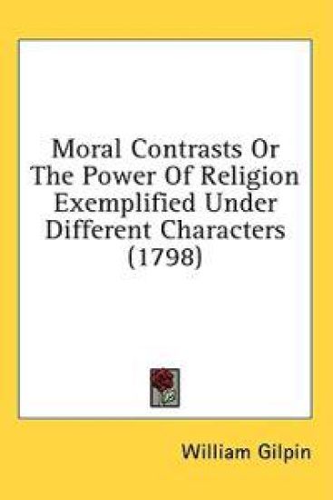 Moral Contrasts Or The Power Of Religion Exemplified Under Different Characters (1798)