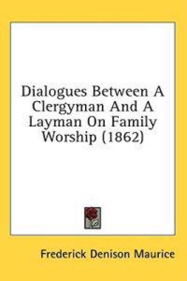 Dialogues Between A Clergyman And A Layman On Family Worship (1862)
