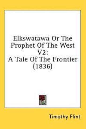 Elkswatawa Or The Prophet Of The West V2: A Tale Of The Frontier (1836)