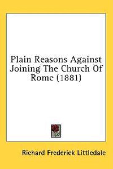 Plain Reasons Against Joining The Church Of Rome (1881)