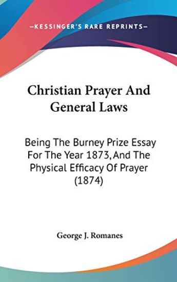 Christian Prayer And General Laws: Being The Burney Prize Essay For The Year 1873, And The Physical Efficacy Of Prayer (1874)