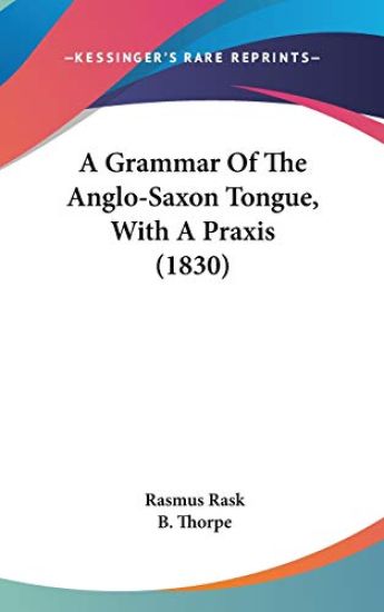 A Grammar Of The Anglo-Saxon Tongue, With A Praxis (1830)