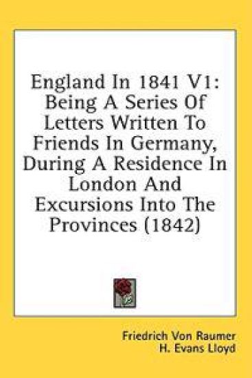 England In 1841 V1: Being A Series Of Letters Written To Friends In Germany, During A Residence In London And Excursions Into The Provinces (1842)