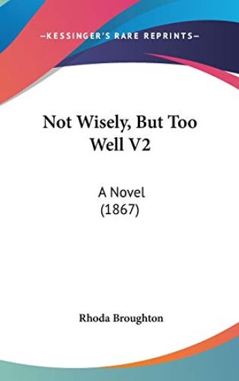 Not Wisely, But Too Well V2: A Novel (1867)