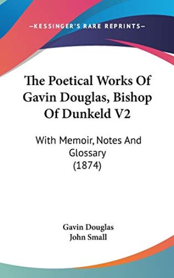 The Poetical Works Of Gavin Douglas, Bishop Of Dunkeld V2: With Memoir, Notes And Glossary (1874) – Gavin Douglas, kirjan kansikuva