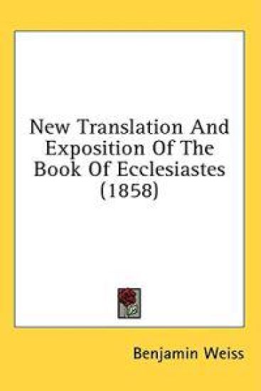 New Translation And Exposition Of The Book Of Ecclesiastes (1858)