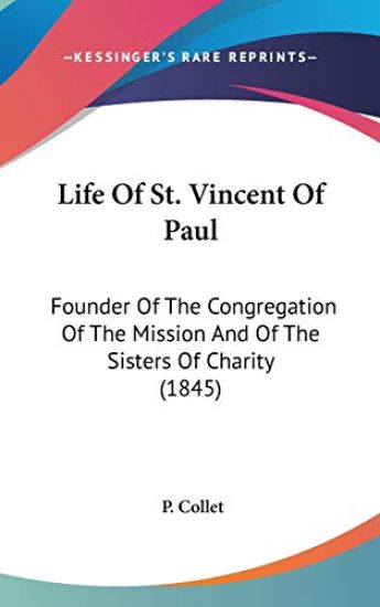 Life Of St. Vincent Of Paul: Founder Of The Congregation Of The Mission And Of The Sisters Of Charity (1845)
