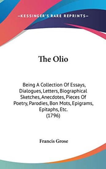 The Olio: Being A Collection Of Essays, Dialogues, Letters, Biographical Sketches, Anecdotes, Pieces Of Poetry, Parodies, Bon Mots, Epigrams, Epitaphs