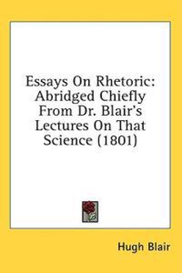 Essays On Rhetoric: Abridged Chiefly From Dr. Blair's Lectures On That Science (1801)