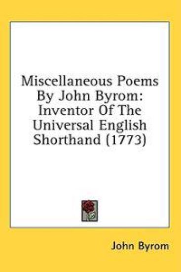 Miscellaneous Poems By John Byrom: Inventor Of The Universal English Shorthand (1773)
