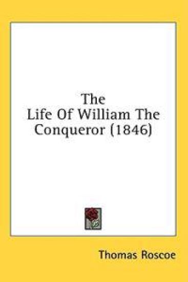 The Life Of William The Conqueror (1846)