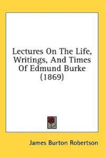 Lectures On The Life, Writings, And Times Of Edmund Burke (1869)