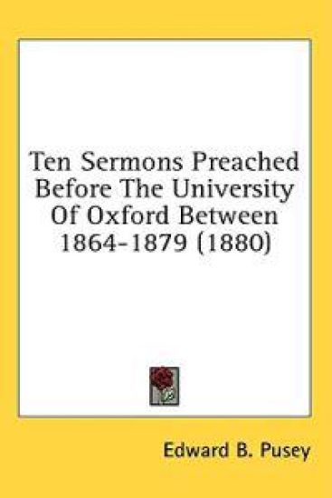 Ten Sermons Preached Before The University Of Oxford Between 1864-1879 (1880)