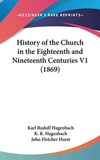 History Of The Church In The Eighteenth And Nineteenth Centuries V1 (1869)