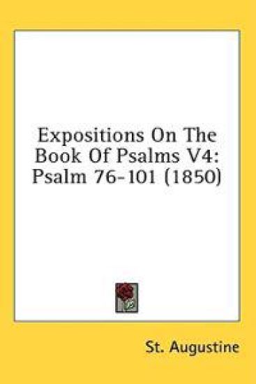 Expositions On The Book Of Psalms V4: Psalm 76-101 (1850)