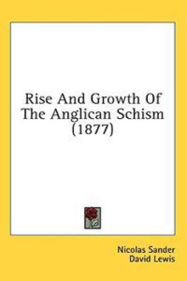 Rise And Growth Of The Anglican Schism (1877)