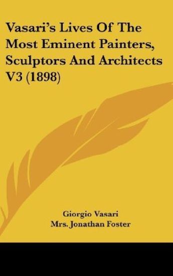 Vasari's Lives of the Most Eminent Painters, Sculptors and Architects