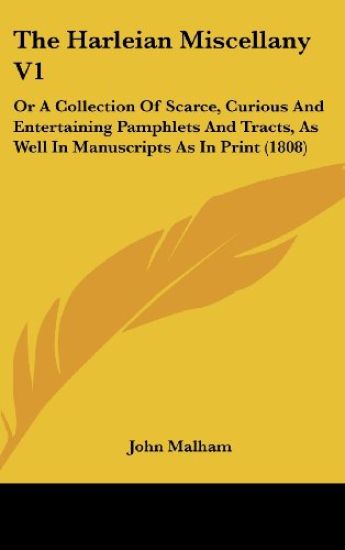 The Harleian Miscellany V1: Or A Collection Of Scarce, Curious And Entertaining Pamphlets And Tracts, As Well In Manuscripts As In Print (1808)