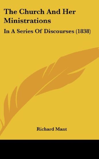 The Church And Her Ministrations: In A Series Of Discourses (1838)
