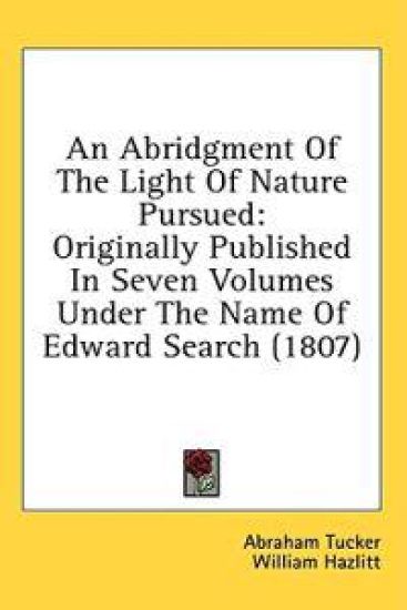 An Abridgment Of The Light Of Nature Pursued: Originally Published In Seven Volumes Under The Name Of Edward Search (1807)