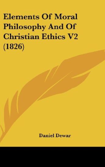 Elements Of Moral Philosophy And Of Christian Ethics V2 (1826)