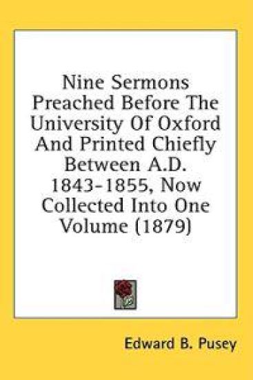 Nine Sermons Preached Before The University Of Oxford And Printed Chiefly Between A.D. 1843-1855, Now Collected Into One Volume (1879)