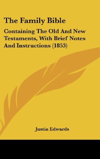 The Family Bible: Containing The Old And New Testaments, With Brief Notes And Instructions (1853)