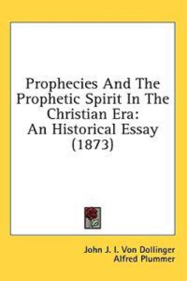 Prophecies And The Prophetic Spirit In The Christian Era: An Historical Essay (1873)