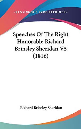 Speeches Of The Right Honorable Richard Brinsley Sheridan V5 (1816)
