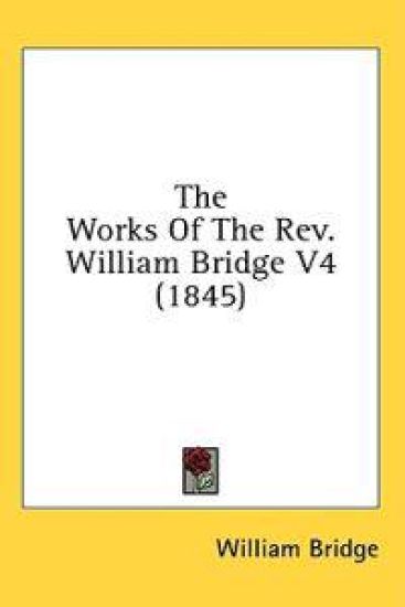 The Works Of The Rev. William Bridge V4 (1845)