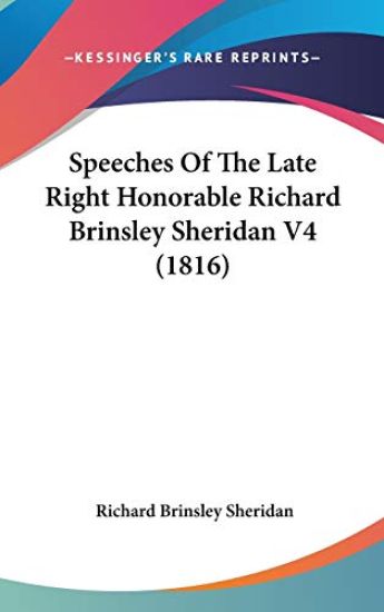 Speeches Of The Late Right Honorable Richard Brinsley Sheridan V4 (1816)