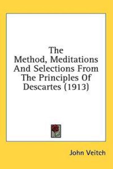 The Method, Meditations and Selections from the Principles of Descartes