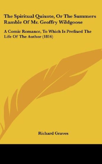 The Spiritual Quixote, Or The Summers Ramble Of Mr. Geoffry Wildgoose: A Comic Romance, To Which Is Prefixed The Life Of The Author (1816)