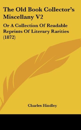 The Old Book Collector's Miscellany V2: Or A Collection Of Readable Reprints Of Literary Rarities (1872)