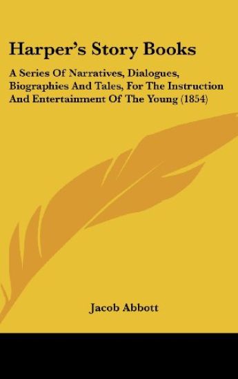 Harper's Story Books: A Series Of Narratives, Dialogues, Biographies And Tales, For The Instruction And Entertainment Of The Young (1854)