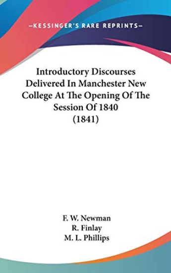Introductory Discourses Delivered In Manchester New College At The Opening Of The Session Of 1840 (1841)