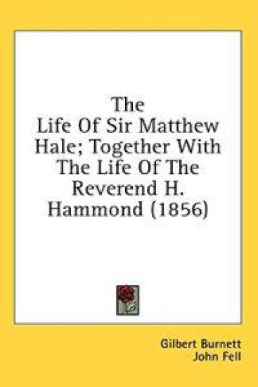 The Life Of Sir Matthew Hale; Together With The Life Of The Reverend H. Hammond (1856)