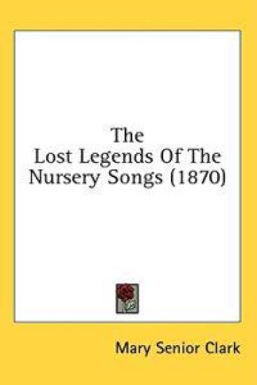 The Lost Legends Of The Nursery Songs (1870)