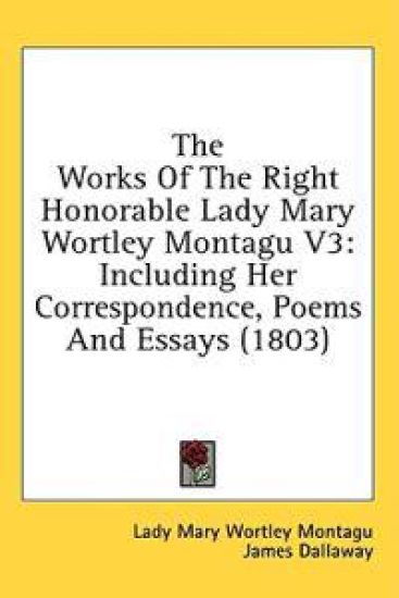 The Works Of The Right Honorable Lady Mary Wortley Montagu V3: Including Her Correspondence, Poems And Essays (1803)
