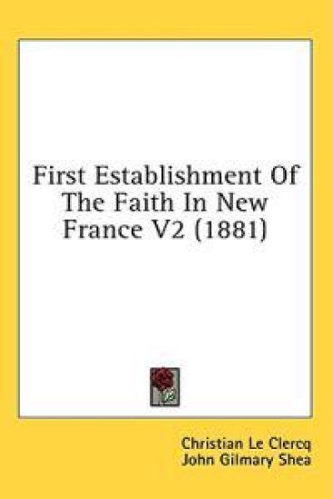 First Establishment Of The Faith In New France V2 (1881)